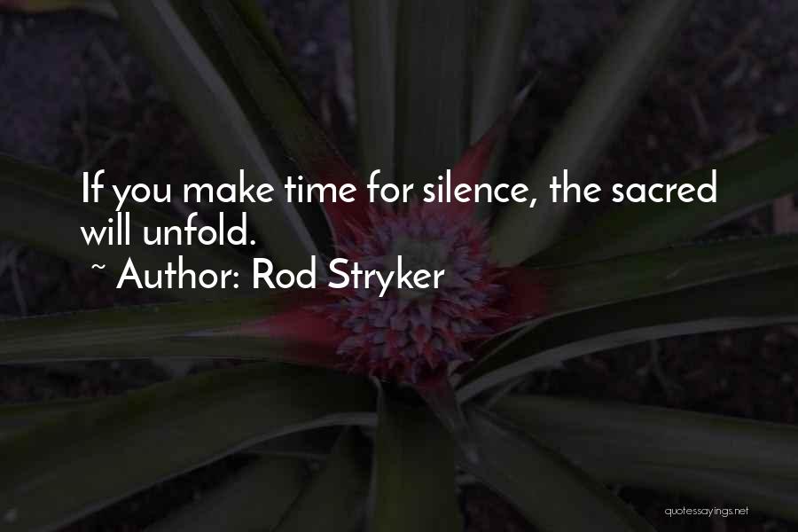 Rod Stryker Quotes: If You Make Time For Silence, The Sacred Will Unfold.