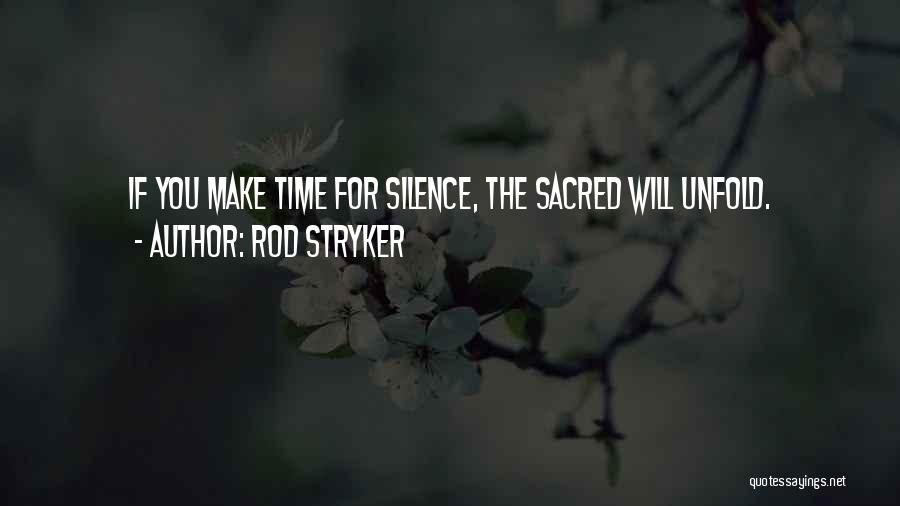 Rod Stryker Quotes: If You Make Time For Silence, The Sacred Will Unfold.