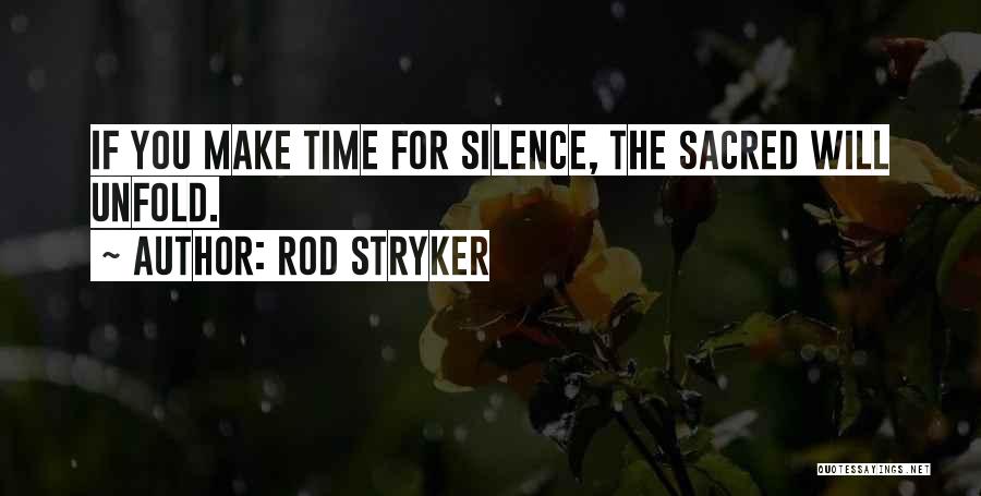 Rod Stryker Quotes: If You Make Time For Silence, The Sacred Will Unfold.