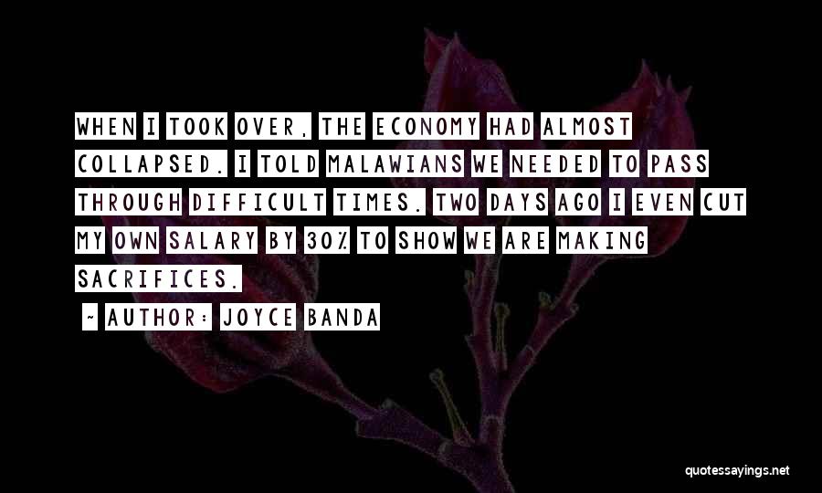 Joyce Banda Quotes: When I Took Over, The Economy Had Almost Collapsed. I Told Malawians We Needed To Pass Through Difficult Times. Two