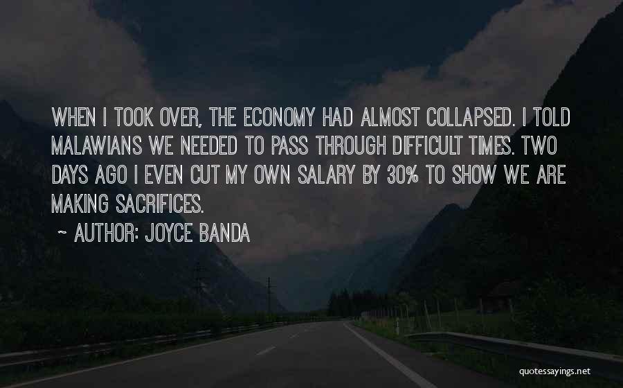 Joyce Banda Quotes: When I Took Over, The Economy Had Almost Collapsed. I Told Malawians We Needed To Pass Through Difficult Times. Two