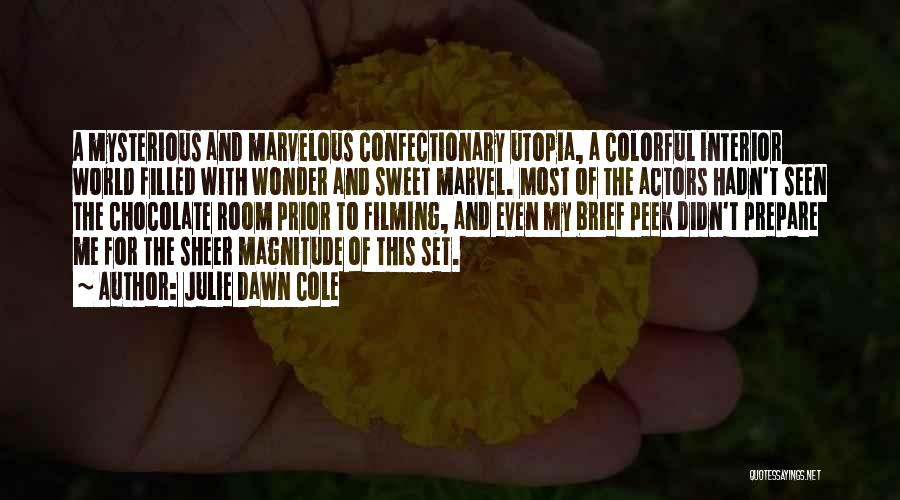 Julie Dawn Cole Quotes: A Mysterious And Marvelous Confectionary Utopia, A Colorful Interior World Filled With Wonder And Sweet Marvel. Most Of The Actors