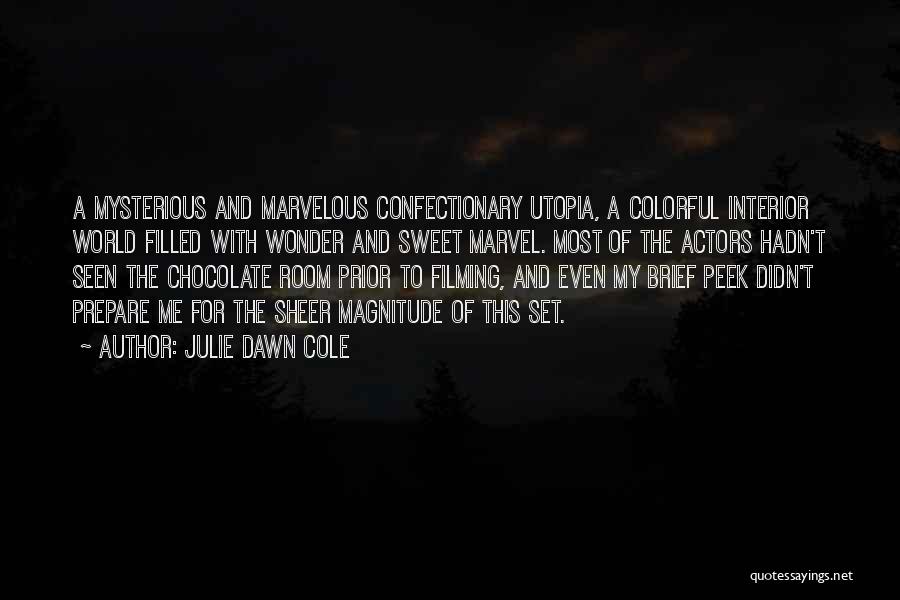 Julie Dawn Cole Quotes: A Mysterious And Marvelous Confectionary Utopia, A Colorful Interior World Filled With Wonder And Sweet Marvel. Most Of The Actors