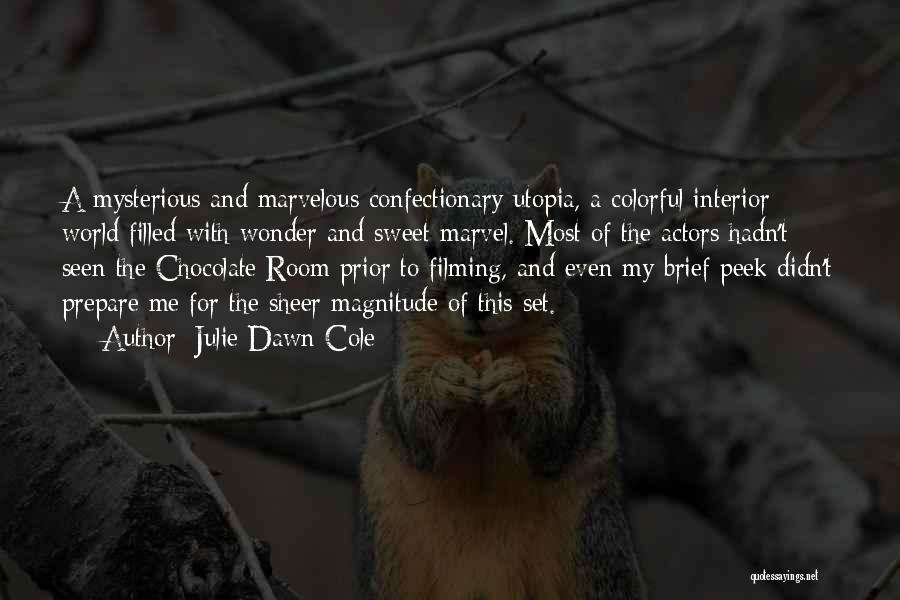 Julie Dawn Cole Quotes: A Mysterious And Marvelous Confectionary Utopia, A Colorful Interior World Filled With Wonder And Sweet Marvel. Most Of The Actors