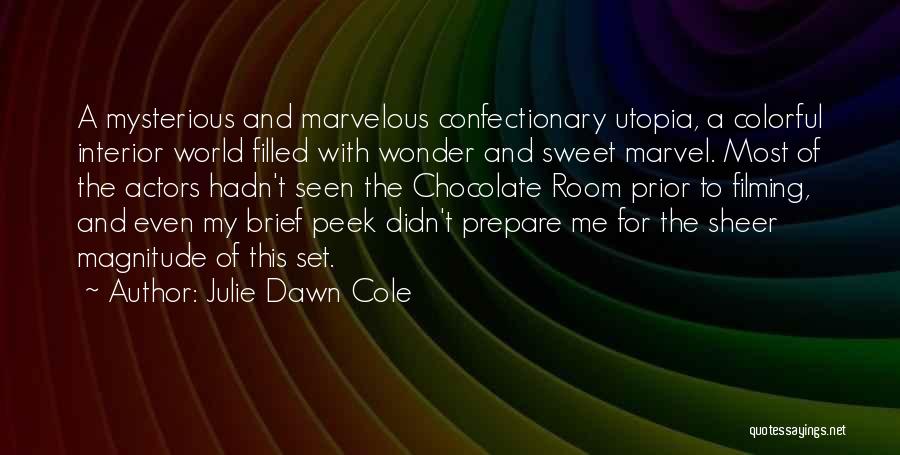 Julie Dawn Cole Quotes: A Mysterious And Marvelous Confectionary Utopia, A Colorful Interior World Filled With Wonder And Sweet Marvel. Most Of The Actors