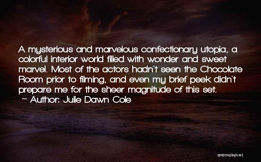 Julie Dawn Cole Quotes: A Mysterious And Marvelous Confectionary Utopia, A Colorful Interior World Filled With Wonder And Sweet Marvel. Most Of The Actors