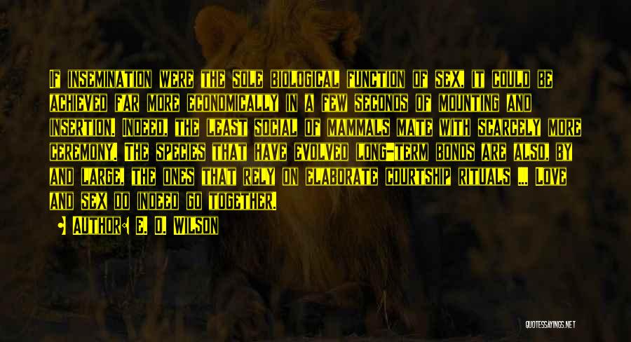 E. O. Wilson Quotes: If Insemination Were The Sole Biological Function Of Sex, It Could Be Achieved Far More Economically In A Few Seconds