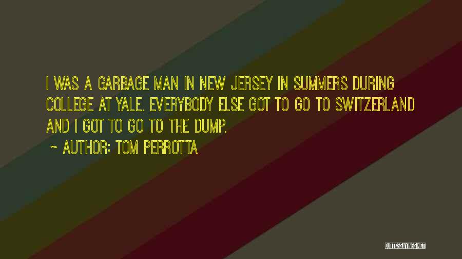 Tom Perrotta Quotes: I Was A Garbage Man In New Jersey In Summers During College At Yale. Everybody Else Got To Go To