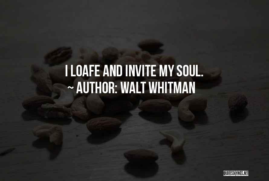 Walt Whitman Quotes: I Loafe And Invite My Soul.
