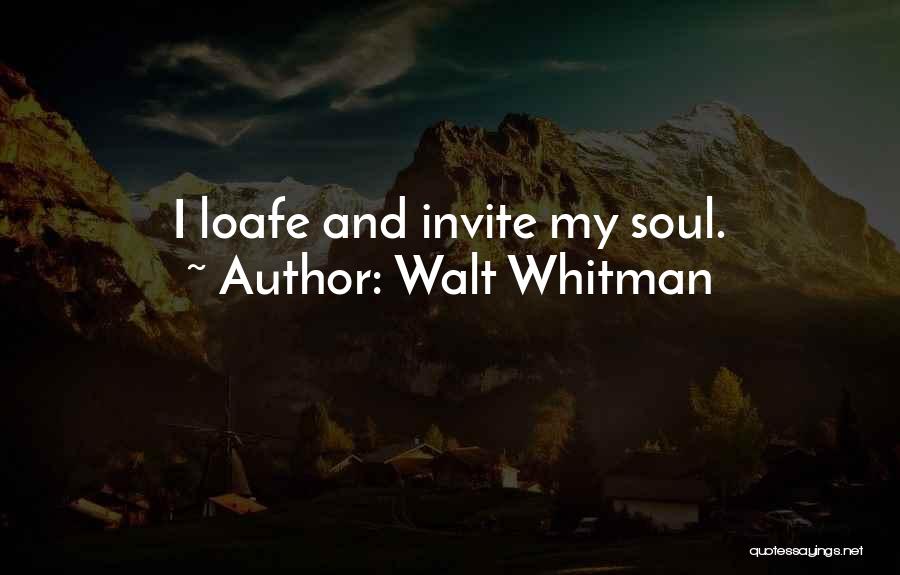 Walt Whitman Quotes: I Loafe And Invite My Soul.