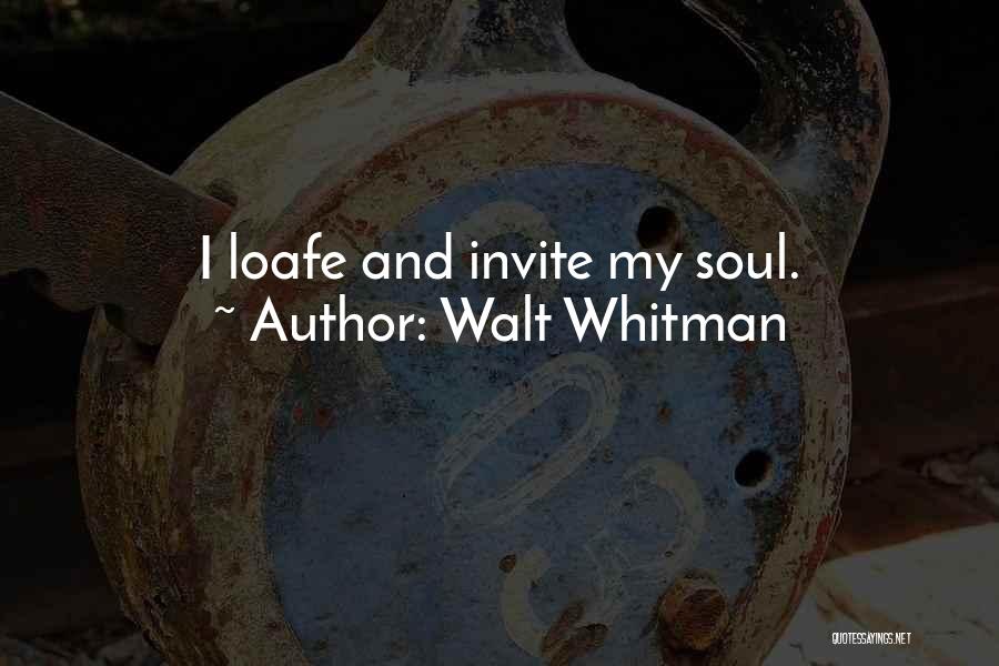 Walt Whitman Quotes: I Loafe And Invite My Soul.