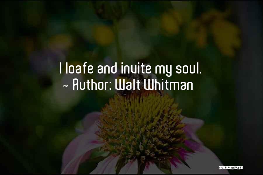 Walt Whitman Quotes: I Loafe And Invite My Soul.
