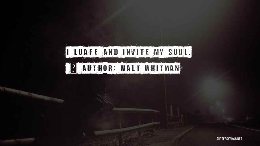 Walt Whitman Quotes: I Loafe And Invite My Soul.