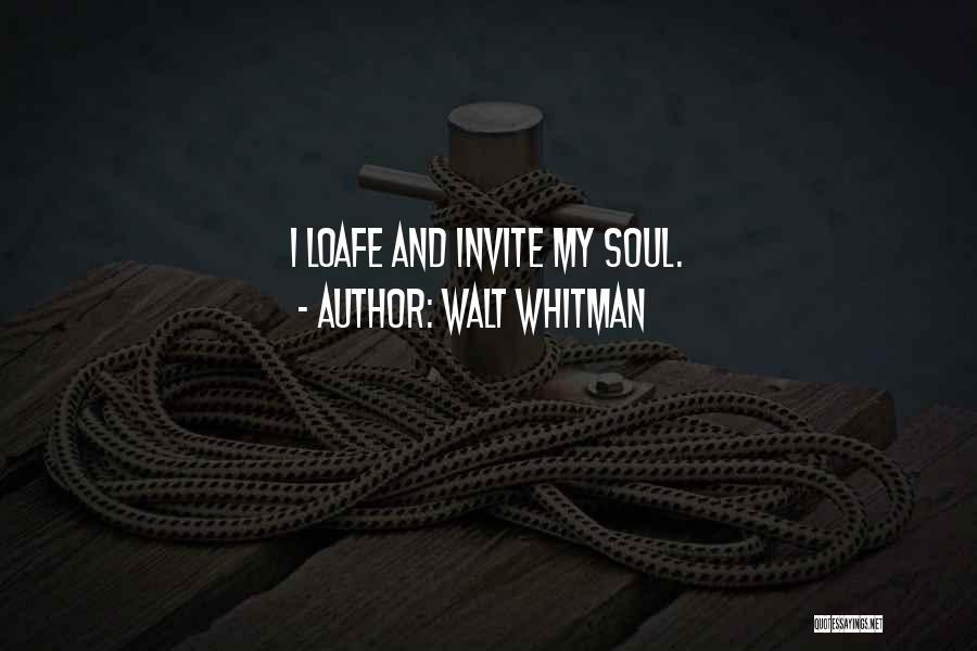 Walt Whitman Quotes: I Loafe And Invite My Soul.