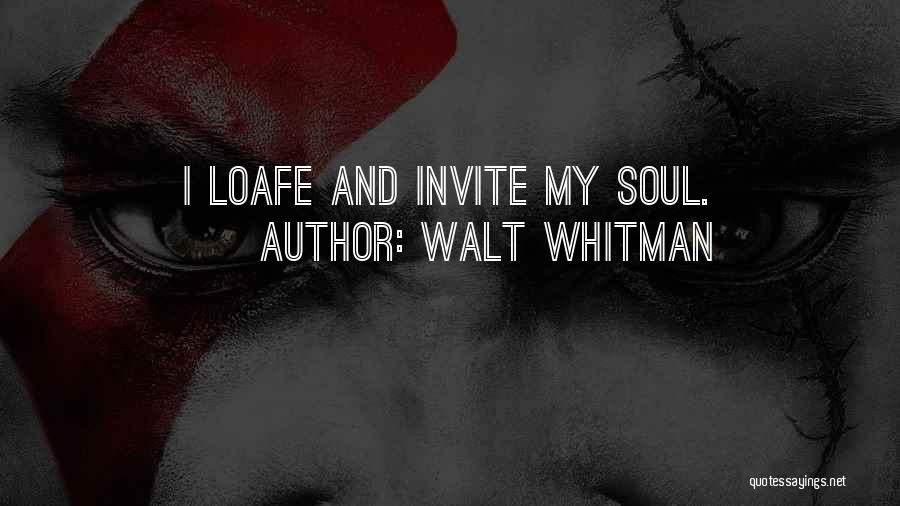 Walt Whitman Quotes: I Loafe And Invite My Soul.