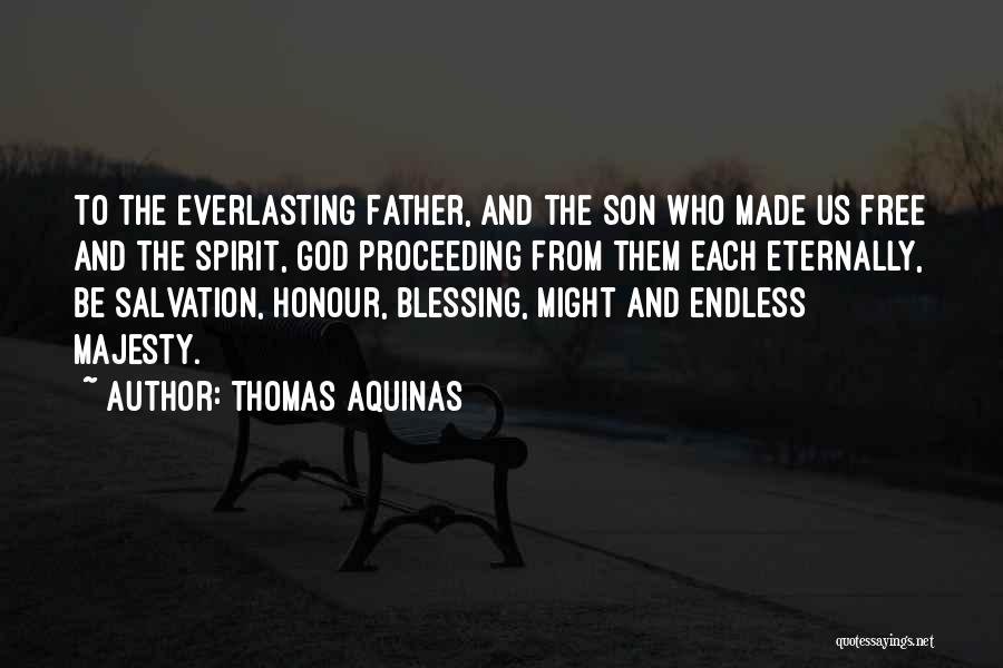 Thomas Aquinas Quotes: To The Everlasting Father, And The Son Who Made Us Free And The Spirit, God Proceeding From Them Each Eternally,