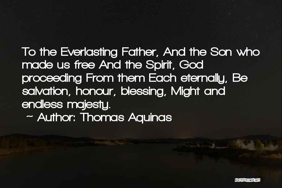 Thomas Aquinas Quotes: To The Everlasting Father, And The Son Who Made Us Free And The Spirit, God Proceeding From Them Each Eternally,