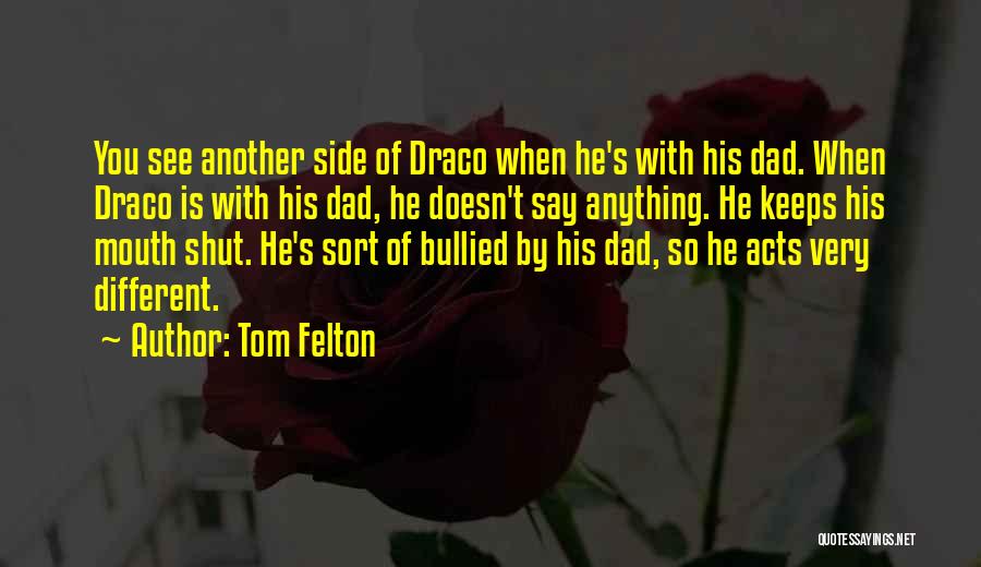 Tom Felton Quotes: You See Another Side Of Draco When He's With His Dad. When Draco Is With His Dad, He Doesn't Say