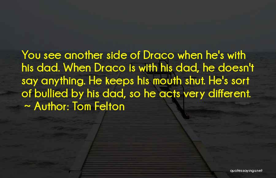 Tom Felton Quotes: You See Another Side Of Draco When He's With His Dad. When Draco Is With His Dad, He Doesn't Say