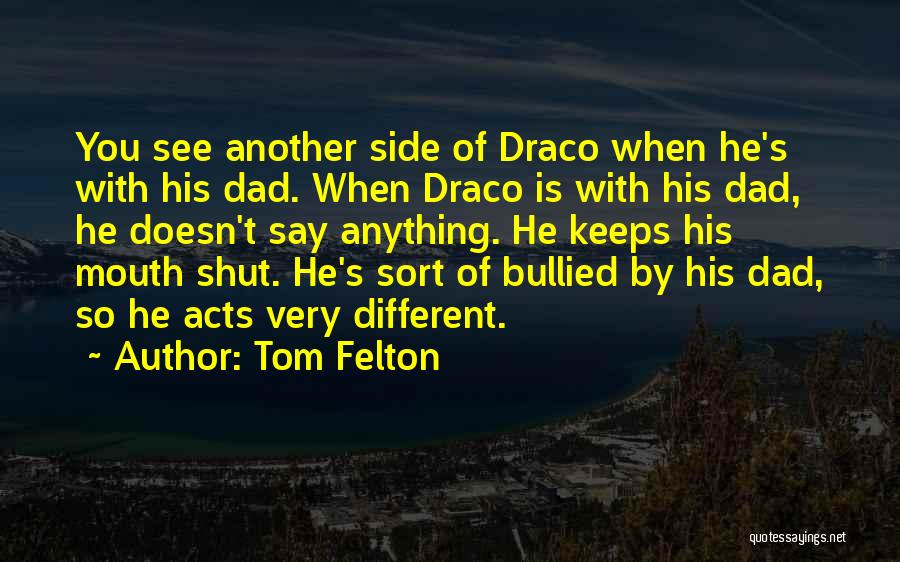 Tom Felton Quotes: You See Another Side Of Draco When He's With His Dad. When Draco Is With His Dad, He Doesn't Say