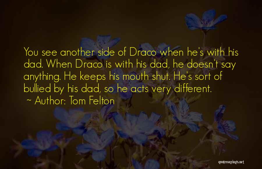 Tom Felton Quotes: You See Another Side Of Draco When He's With His Dad. When Draco Is With His Dad, He Doesn't Say