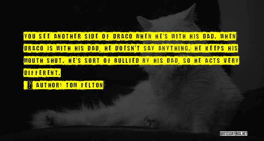 Tom Felton Quotes: You See Another Side Of Draco When He's With His Dad. When Draco Is With His Dad, He Doesn't Say