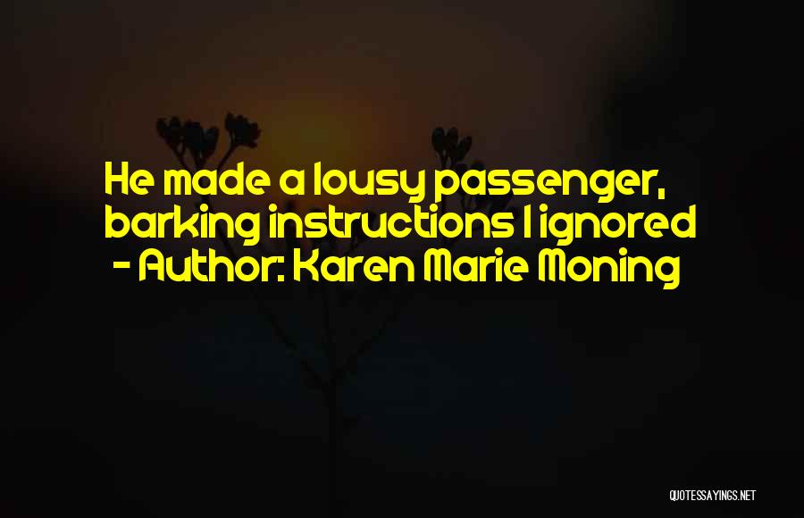 Karen Marie Moning Quotes: He Made A Lousy Passenger, Barking Instructions I Ignored