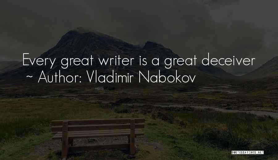 Vladimir Nabokov Quotes: Every Great Writer Is A Great Deceiver