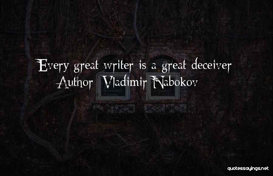 Vladimir Nabokov Quotes: Every Great Writer Is A Great Deceiver
