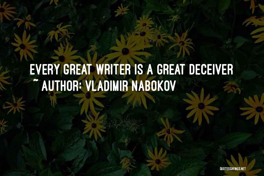 Vladimir Nabokov Quotes: Every Great Writer Is A Great Deceiver