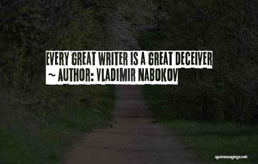 Vladimir Nabokov Quotes: Every Great Writer Is A Great Deceiver
