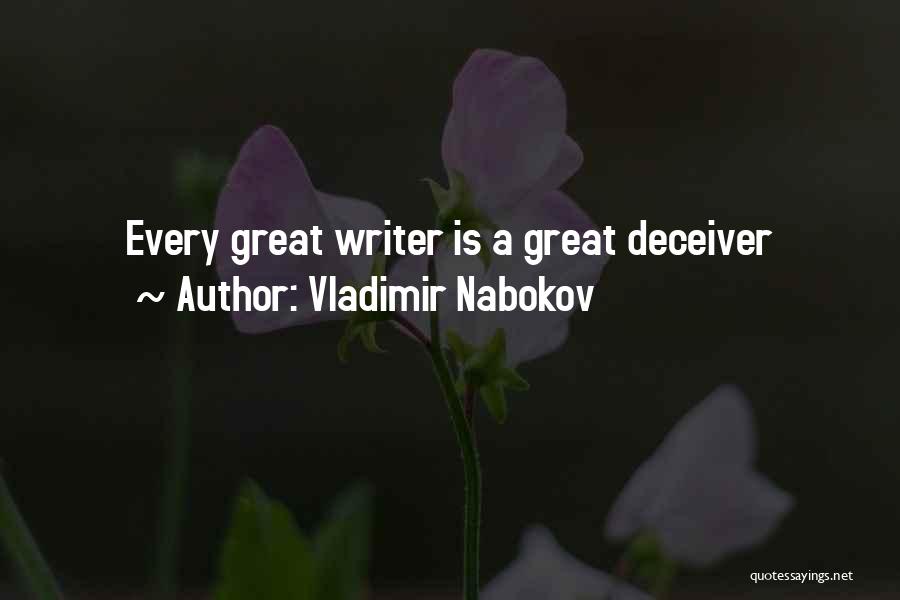 Vladimir Nabokov Quotes: Every Great Writer Is A Great Deceiver