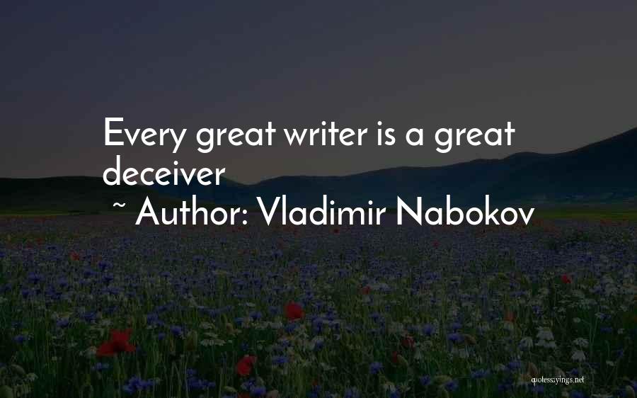 Vladimir Nabokov Quotes: Every Great Writer Is A Great Deceiver