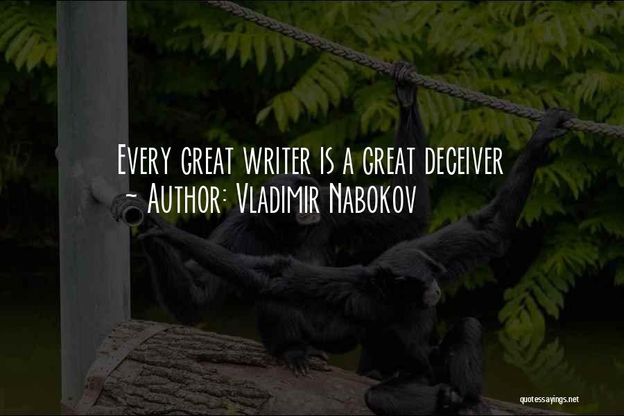 Vladimir Nabokov Quotes: Every Great Writer Is A Great Deceiver