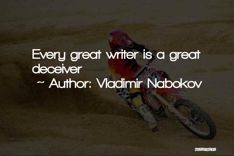 Vladimir Nabokov Quotes: Every Great Writer Is A Great Deceiver