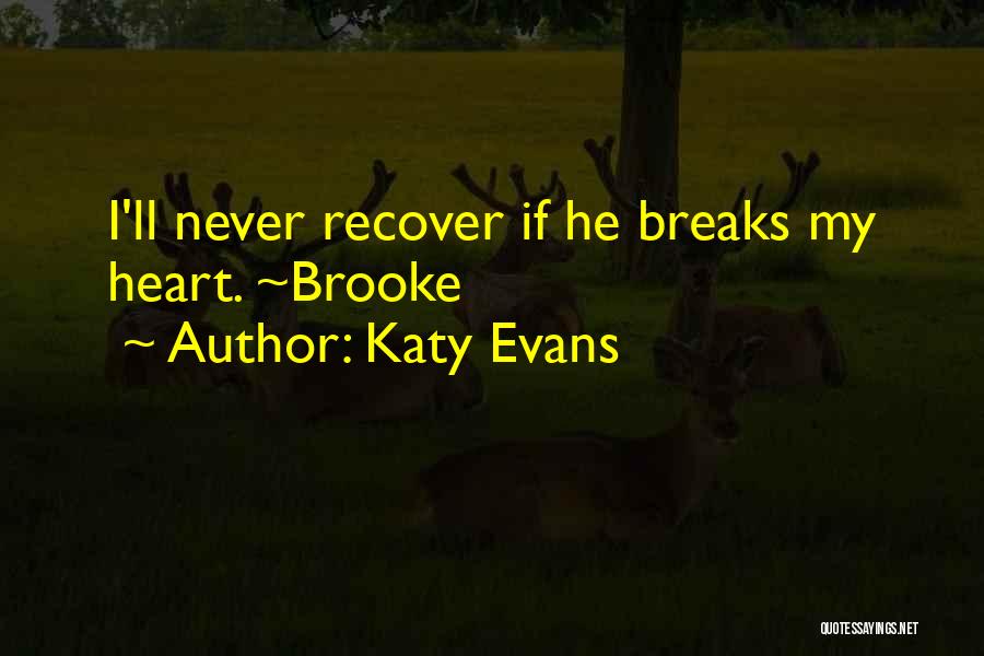 Katy Evans Quotes: I'll Never Recover If He Breaks My Heart. ~brooke