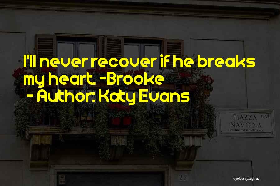 Katy Evans Quotes: I'll Never Recover If He Breaks My Heart. ~brooke
