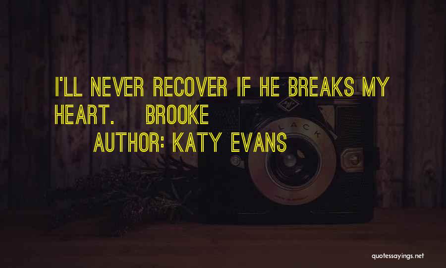 Katy Evans Quotes: I'll Never Recover If He Breaks My Heart. ~brooke