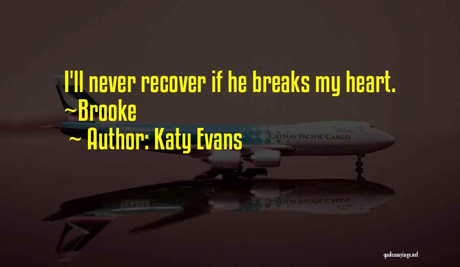 Katy Evans Quotes: I'll Never Recover If He Breaks My Heart. ~brooke