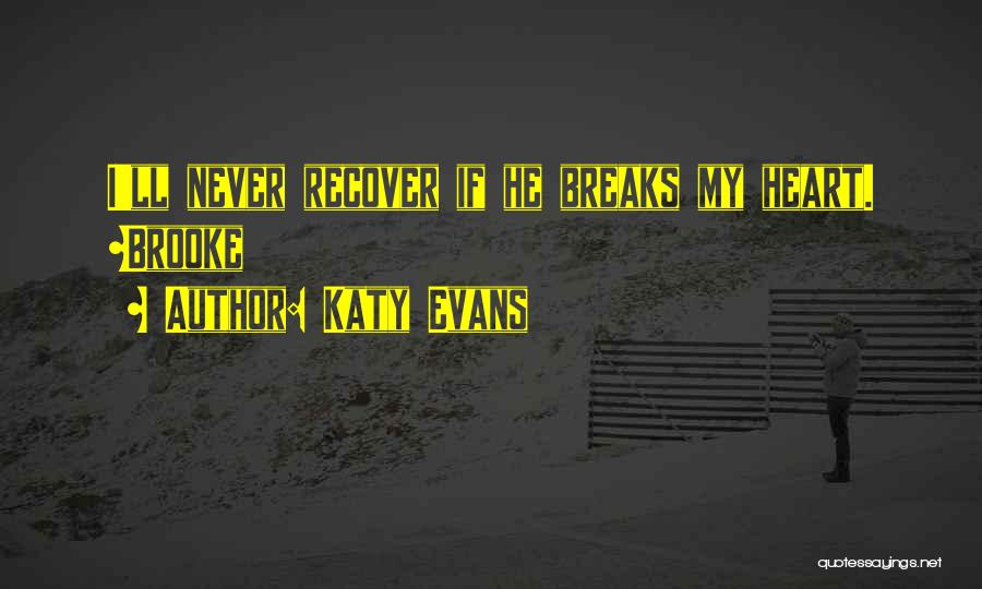 Katy Evans Quotes: I'll Never Recover If He Breaks My Heart. ~brooke