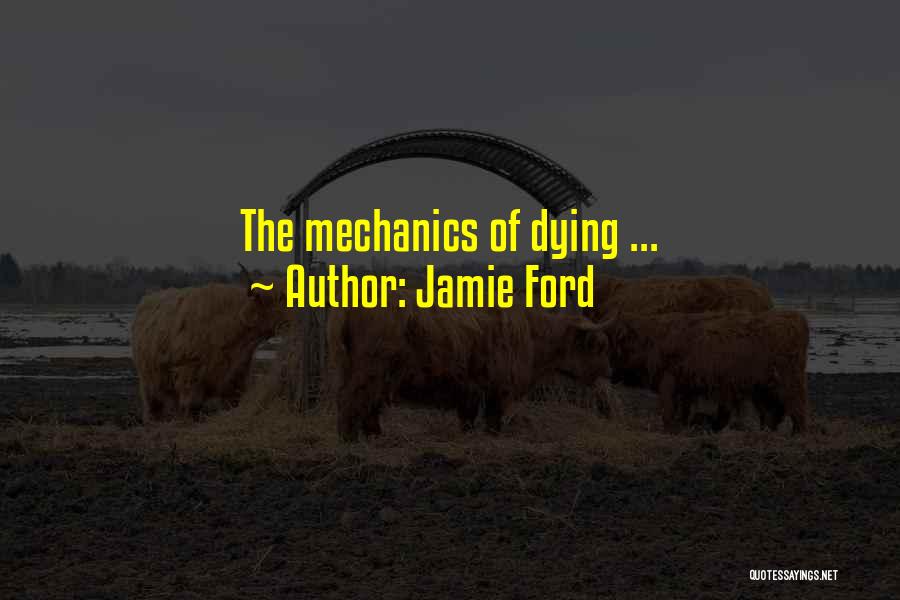 Jamie Ford Quotes: The Mechanics Of Dying ...