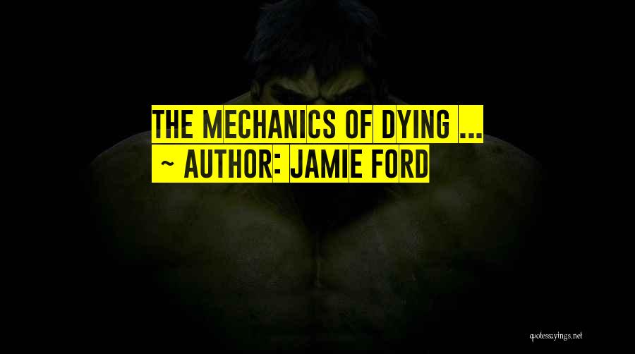 Jamie Ford Quotes: The Mechanics Of Dying ...