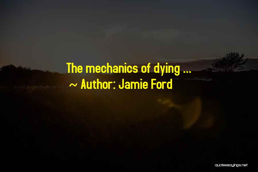 Jamie Ford Quotes: The Mechanics Of Dying ...