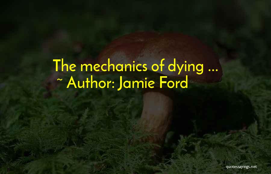 Jamie Ford Quotes: The Mechanics Of Dying ...