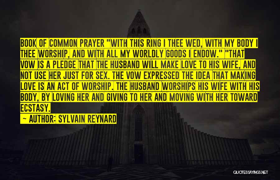 Sylvain Reynard Quotes: Book Of Common Prayer With This Ring I Thee Wed, With My Body I Thee Worship, And With All My