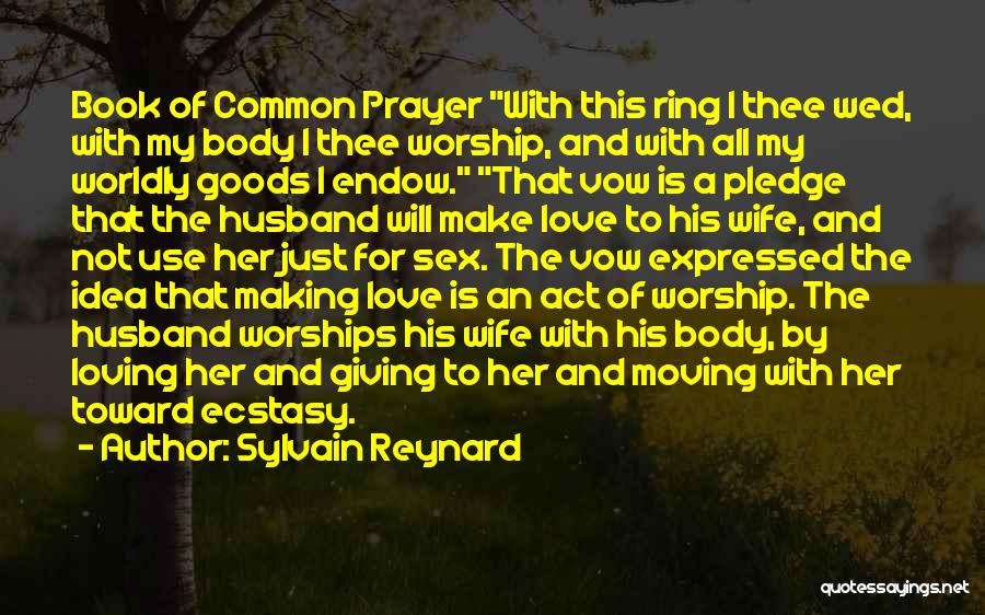 Sylvain Reynard Quotes: Book Of Common Prayer With This Ring I Thee Wed, With My Body I Thee Worship, And With All My