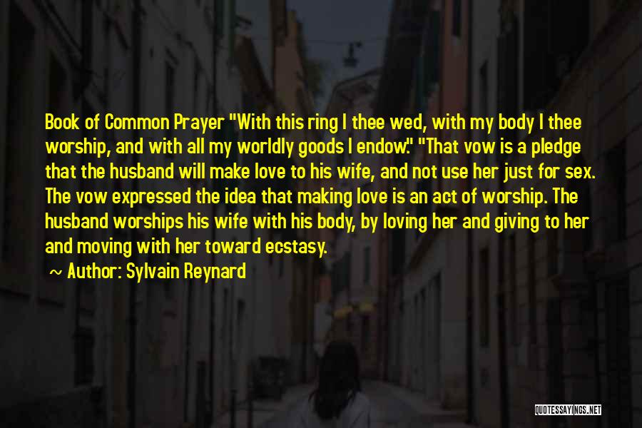 Sylvain Reynard Quotes: Book Of Common Prayer With This Ring I Thee Wed, With My Body I Thee Worship, And With All My