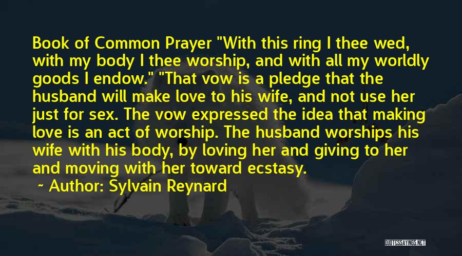 Sylvain Reynard Quotes: Book Of Common Prayer With This Ring I Thee Wed, With My Body I Thee Worship, And With All My