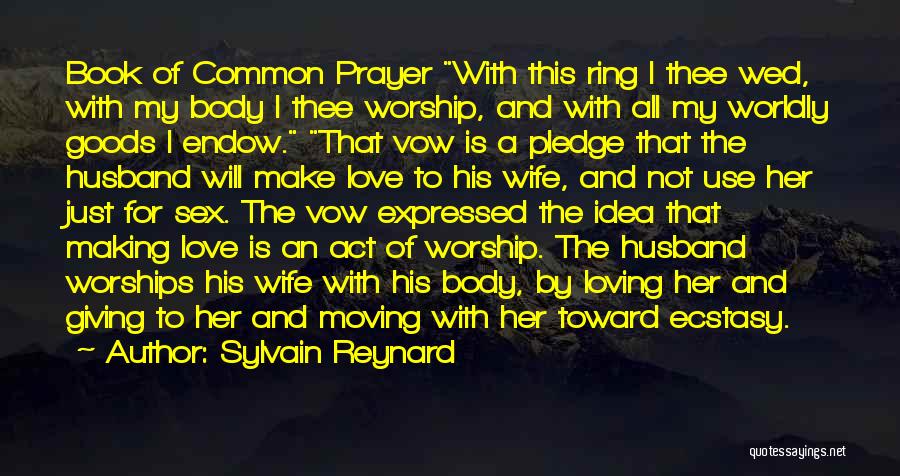 Sylvain Reynard Quotes: Book Of Common Prayer With This Ring I Thee Wed, With My Body I Thee Worship, And With All My