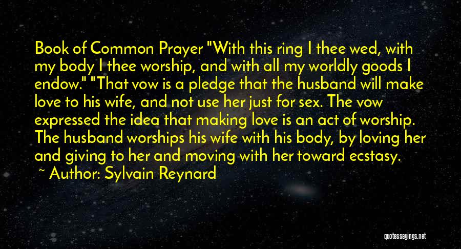 Sylvain Reynard Quotes: Book Of Common Prayer With This Ring I Thee Wed, With My Body I Thee Worship, And With All My